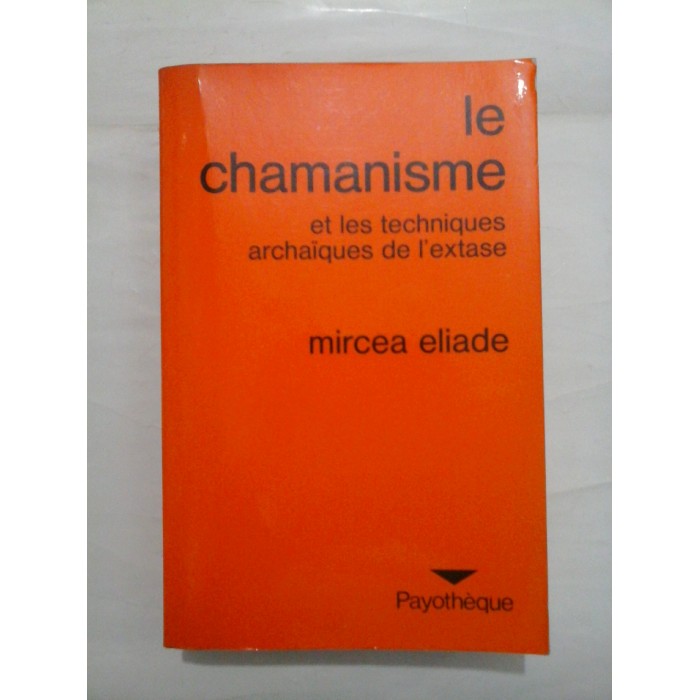    Le chamanisme et les techniques archaiques de l'extrase  -  MIRCEA  ELIADE